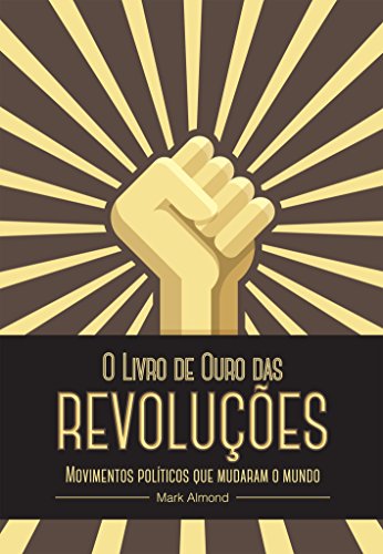 Ler O Livro de Ouro das Revoluções, do autor Mark Almond