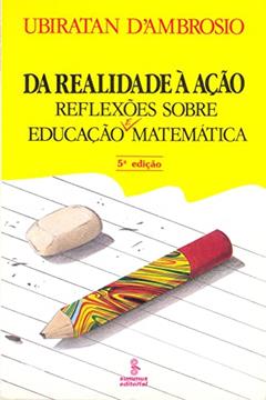 Da realidade à ação: reflexões sobre educação e matemática, do autor Ubiratan Ambrosio