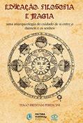 Ler Educação, filosofia e magia: uma anarqueologia do cuidado de si entre o Daimon e os sonhos, do autor Tiago Brentam Perencini