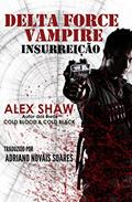 Ler DELTA FORCE VAMPIRE: INSURREIÇÃO, do autor Alex Shaw