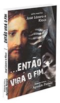 Ler Então virá o Fim-, do autor Médium: Agnaldo Paviani / Ditado por: Klaus / Ditado por: José Lázaro