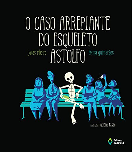Ler O caso arrepiante do Esqueleto Astolfo (Cometa Literatura), do autor Jonas Ribeiro; Telma Guimarães
