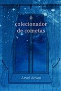 Ler O Colecionador de Cometas, do autor Arvel Aëvon Ler O Colecionador de Cometas, do autor Arvel Aëvon
