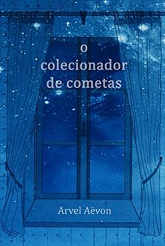 O Colecionador de Cometas, do autor Arvel Aëvon