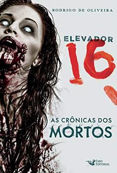 Elevador 16 - a crônica dos mortos: as Crônica dos Mortos, do autor Rodrigo de Oliveira