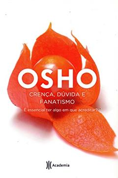 Crença, Dúvida e Fanatismo: (Biblioteca Osho), do autor Osho