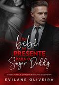 Ler Um Bebê de Presente Para o Sugar Daddy : Parte 1 e 2, do autor Evilane Oliveira