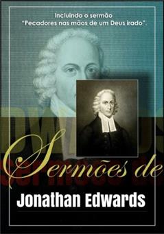 Sermões de Jonathan Edwards: Incluindo o sermão "Pecadores nas mãos de um Deus irado"., do autor Jonathan Edwards