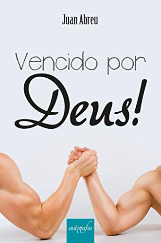 Ler Vencido por Deus!, do autor Juan Abreu Ler Vencido por Deus!, do autor Juan Abreu