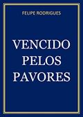 Ler VENCIDO PELOS PAVORES, do autor FELIPE RODRIGUES