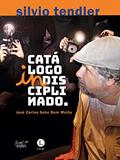 Ler Silvio Tendler. Catálogo Indisciplinado, do autor José Carlos Sebe Bom Meihy Ler Silvio Tendler. Catálogo Indisciplinado, do autor José Carlos Sebe Bom Meihy