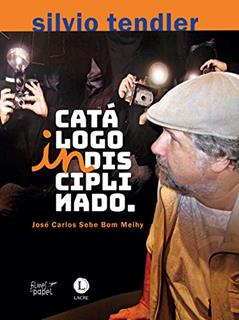 Silvio Tendler. Catálogo Indisciplinado, do autor José Carlos Sebe Bom Meihy