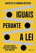Ler Iguais perante a lei: Um guia prático para você garantir seus direitos, do autor Augusto de Arruda Botelho