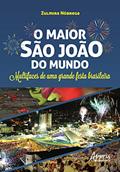 Ler O maior são joão do mundo: multifaces de uma grande festa brasileira, do autor Zulmira Nóbrega