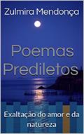 Ler Poemas Prediletos : Exaltação do amor e da natureza, do autor Zulmira Mendonça Ler Poemas Prediletos : Exaltação do amor e da natureza, do autor Zulmira Mendonça