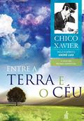 Ler Entre a Terra e o Céu (Coleção A vida no mundo espiritual Livro 7), do autor Francisco Cândido Xavier; André Luiz (Espírito)