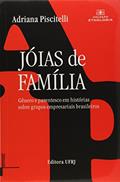 Jóias de Família. Gênero e Parentesco em Histórias Sobre Grupos Empresariais Brasileiros, do autor Adriana Piscitelli