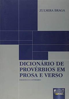 Dicionário de Provérbios em Prosa e Verso - Didático e Literário, do autor Zulmira Braga