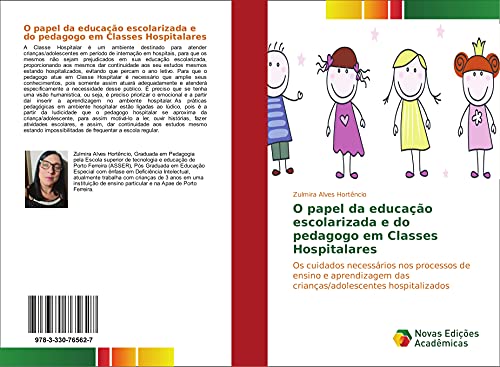 Ler O papel da educação escolarizada e do pedagogo em Classes Hospitalares: Os cuidados necessários nos processos de ensino e aprendizagem das crianças/adolescentes hospitalizados, do autor Zulmira Alves Hortêncio Ler O papel da educação escolarizada e do pedagogo em Classes Hospitalares: Os cuidados necessários nos processos de ensino e aprendizagem das crianças/adolescentes hospitalizados, do autor Zulmira Alves Hortêncio