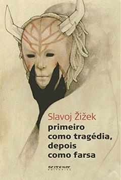 Primeiro Como Tragédia, Depois Como Farsa, do autor Slavoj Zizek