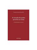 Ler A VOCAÇÃO DO PADRE PERANTE AS CRISES, do autor FRANÇOIS-XAVIER BUSTILLO