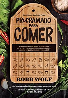 Programado para comer, do autor Robb Wolf