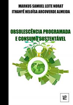 Obsolescência Programada E Consumo Sustentável, do autor Ithanyê Almeida Markus Norat