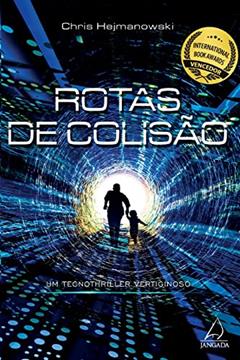 Rotas de Colisão: um Tecnothriller Vertiginoso, do autor Chris Hejmanowski