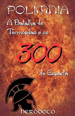 A Batalha de Termópilas e os 300 de Esparta - POLÍMNIA, do autor Heródoto de Halicarnasso