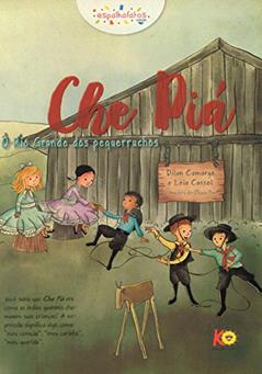 Che Piá. O Rio Grande dos Pequerruchos, do autor Leia Cassol