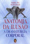 Ler Anatomia da Ilusão: a Dramaturgia Corporal, do autor Maria Pia Sconamilio