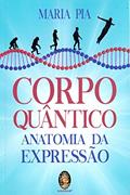 Ler Corpo Quântico - Anatomia da Expressão, do autor Maria Pia