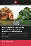 Ler Escolhas-Licenças de Fast Food para a Indústria Hoteleira: Factores e Percepções que Influenciam as Decisões de Compra Rápida de Alimentos em Joanesburgo, África do Sul, do autor Jace Subramoney