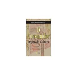 Consumidor: Objeto da cultura, do autor Mauro Mendes Dias; Estefânia de Vasconcellos Guimarães; Lincoln Tavares Silva; Adriana Lopes Pereira; Jaime Betts; Isleide Arrud