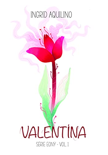 Ler VALENTINA (Série Eonÿ Livro 1), do autor Ingrid Aquilino Ler VALENTINA (Série Eonÿ Livro 1), do autor Ingrid Aquilino