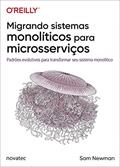 Ler Migrando sistemas monolíticos para microsserviços: Padrões evolutivos para transformar seu sistema monolítico, do autor Sam Newman Ler Migrando sistemas monolíticos para microsserviços: Padrões evolutivos para transformar seu sistema monolítico, do autor Sam Newman