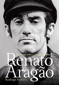 Renato Aragão: Do Ceará para o coração do Brasil, do autor Rodrigo Fonseca