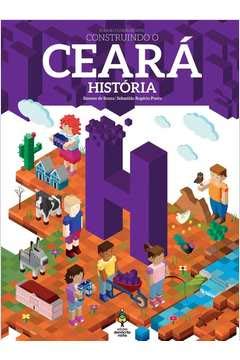 Construindo o Ceara. História. Ensino Fundamental II. Integrado, do autor Souza, Simone de; Lopes, Gloria; Ponte, Sebastiao Rogerio