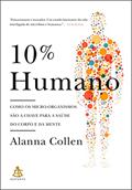 Ler 10% Humano: Como os micro-organismos são a chave para a saúde do corpo e da mente, do autor Alanna Collen Ler 10% Humano: Como os micro-organismos são a chave para a saúde do corpo e da mente, do autor Alanna Collen