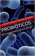 Ler Probióticos: Micro-organismos à serviço da vida, do autor Flávio Henrique Ferreira Barbosa Ler Probióticos: Micro-organismos à serviço da vida, do autor Flávio Henrique Ferreira Barbosa