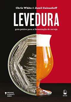 Levedura: guia prático para a fermentação de cerveja, do autor Chris White; Jamil Zainasheff