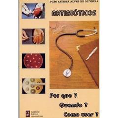 ANTIBIOTICOS: POR QUE? QUANDO? COMO USAR?, do autor JOAO BATISTA ALVES DE OLIVEIRA