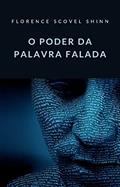 Ler O poder da palavra falada (traduzido), do autor Florence Scovel Shinn