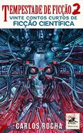 Ler Tempestade de Ficção 2: Vinte contos curtos de ficção científica, do autor Carlos Rocha
