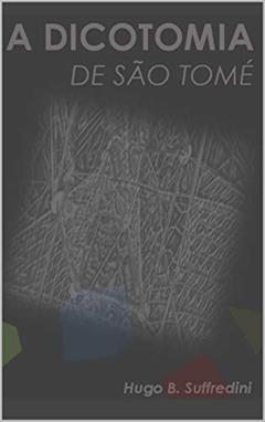 A DICOTOMIA DE SÃO TOMÉ, do autor Hugo Barbosa Suffredini
