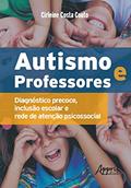 Ler Autismo e professores: diagnóstico precoce, inclusão escolar e rede de atenção psicossocial, do autor Cirleine Costa Couto