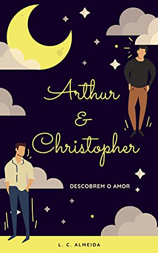 Ler Arthur e Christopher : Descobrem o Amor, do autor L. C. Almeida Ler Arthur e Christopher : Descobrem o Amor, do autor L. C. Almeida