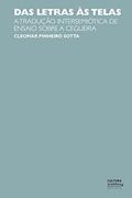 Ler Das letras às telas: a tradução intersemiótica de ensaio sobre a cegueira, do autor Cleomar Pinheiro Sotta Ler Das letras às telas: a tradução intersemiótica de ensaio sobre a cegueira, do autor Cleomar Pinheiro Sotta