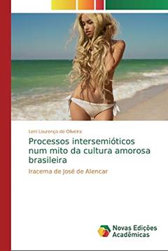 Processos intersemióticos num mito da cultura amorosa brasileira: Iracema de José de Alencar, do autor Leni Lourenço de Oliveira