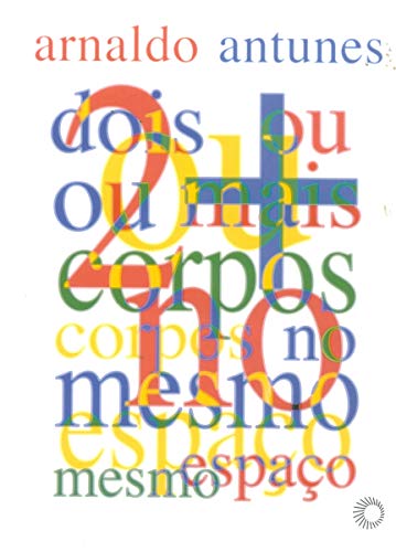 Ler 2 ou + corpos no mesmo espaço, do autor Arnaldo Antunes Ler 2 ou + corpos no mesmo espaço, do autor Arnaldo Antunes